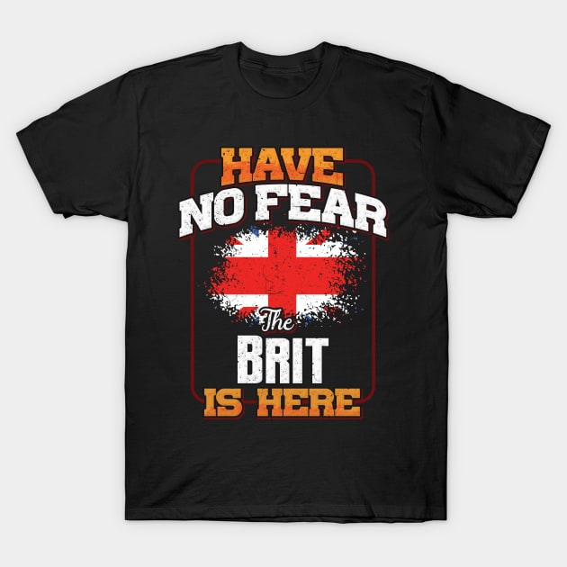 British Flag  Have No Fear The Brit Is Here - Gift for British From Great Britain T-Shirt by Country Flags